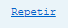 1. Repetir
